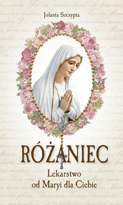 Różaniec. Lekarstwo od Maryi dla Ciebie
