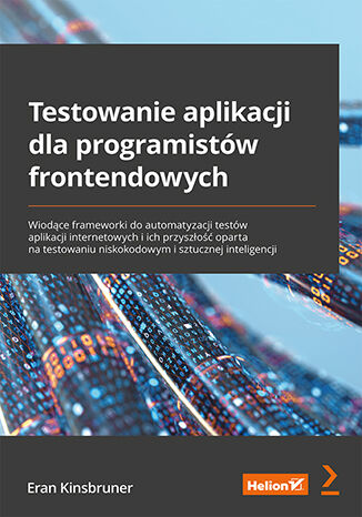 Testowanie aplikacji dla programistów Tytuł Testowanie aplikacji dla programistów frontendowych. Wiodące frameworki do automatyzacji testów aplikacji internetowych i ich przyszłość oparta na testowaniu niskokodowym i sztucznej inteligencji