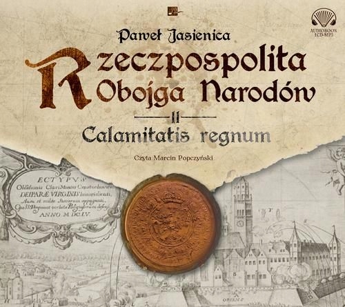 (audiobook) Rzeczpospolita obojga narodów. Calamitatis regnum. Paweł Jasie