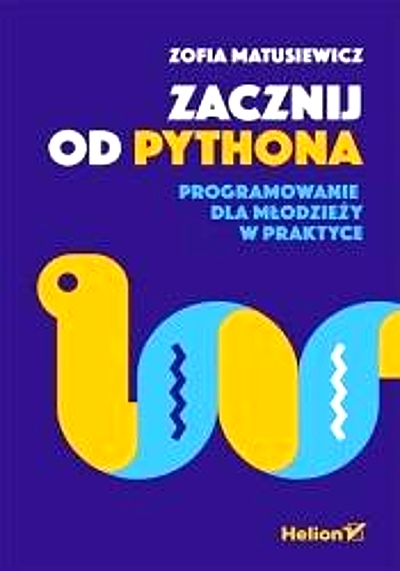 ZACZNIJ OD PYTHONA. PROGRAMOWANIE DLA MŁODZIEŻY