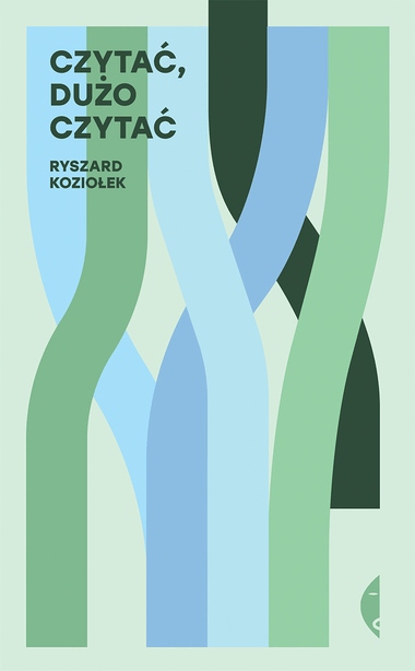 

Czytać, dużo czytać Ryszard Koziołek
