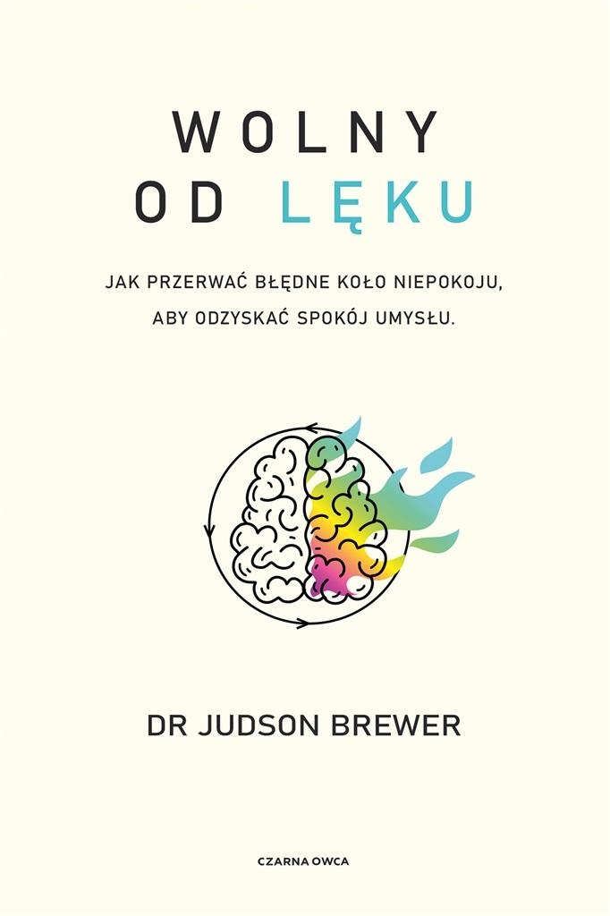 

Wolny Od Lęku. Jak Przerwać Błędne Koło Niepokoj..