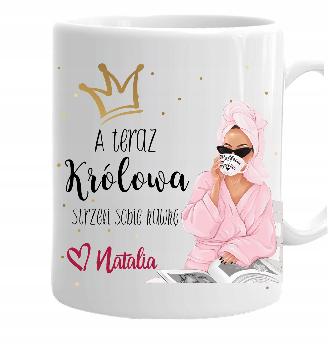 

Kubek a teraz Królowa strzeli sobie kawkę Imię