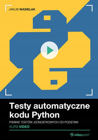 Testy automatyczne kodu Python. Kurs video Tytuł Testy automatyczne kodu Python. Kurs video. Pisanie testów jednostkowych od podstaw