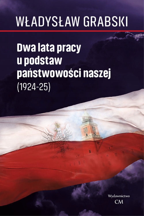 DWA LATA PRACY U PODSTAW PAŃSTWOWOŚCI NASZEJ 1924
