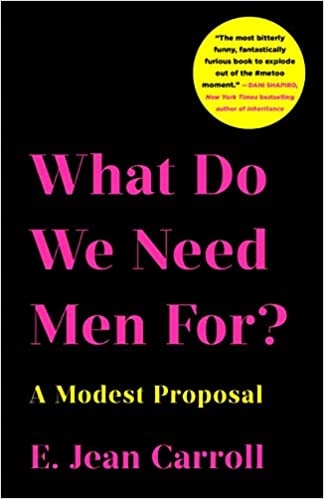 What Do We Need Men For? E. Jean Carroll