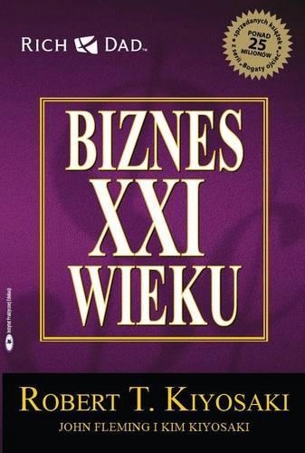 

Biznes XXI Wieku Robert T.kiyosaki