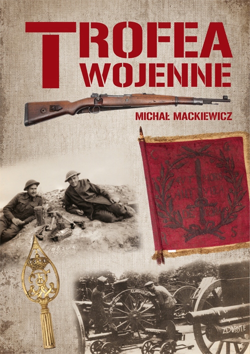 

Trofea Wojenne. Znaki Chwały Żołnierza Polskiego