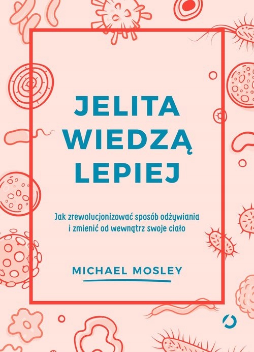 

Jelita wiedzą lepiej. Jak zrewolucjonizować
