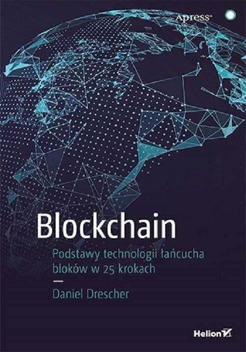 BLOCKCHAIN PODSTAWY TECHNOLOGII ŁAŃCUCHA BLOKÓW.. DANIEL DRESCHER