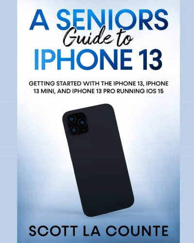 La Counte, Scott A Seniors Guide to iPhone 13: Getting Started With the iPh