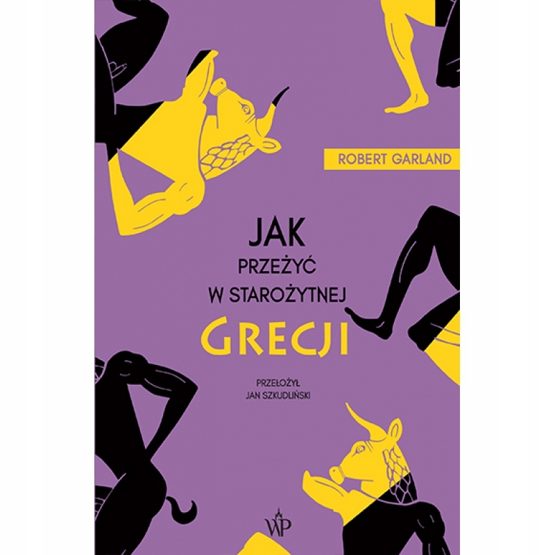 

Jak przeżyć w Starożytnej Grecji Robert Garland