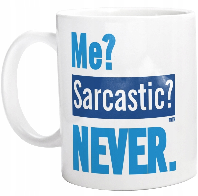 

Me Sarcastic Never Kubek