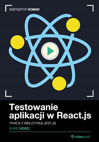 Testowanie aplikacji w React.js. Kurs video. Praca Tytuł Testowanie aplikacji w React.js. Kurs video. Praca z biblioteką Jest.js