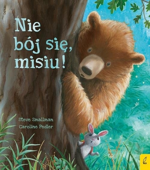 

Nie bój się misiu!