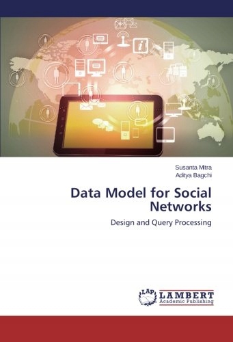 Bagchi, Aditya Data Model for Social Networks: Design and Query Processing