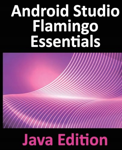 Smyth, Neil Android Studio Flamingo Essentials - Java Edition: Developing A