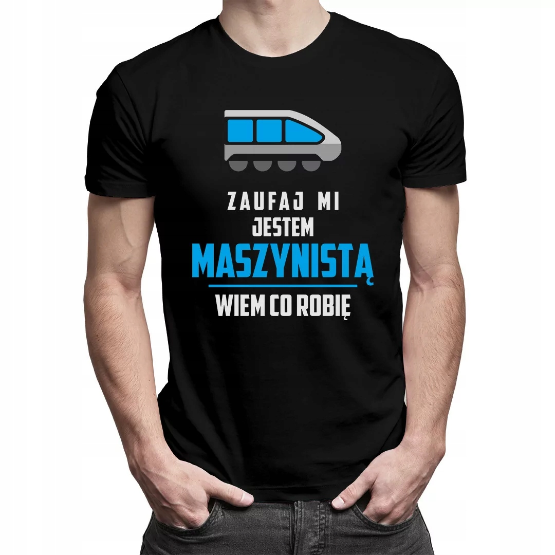 

Zaufaj mi - koszulka prezent dla maszynisty