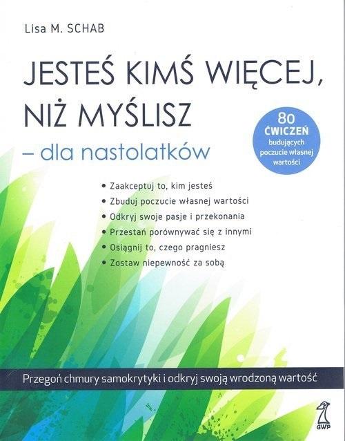 JESTEŚ KIMŚ WIĘCEJ, NIŻ MYŚLISZ - DLA NASTOLATKÓW LISA M. SCHAB