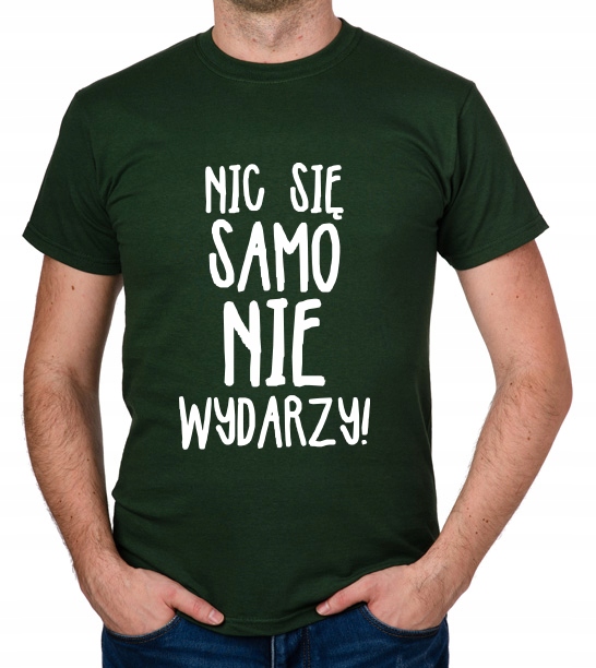 

koszulka Nic Się Samo Nie Wydarzy prezent