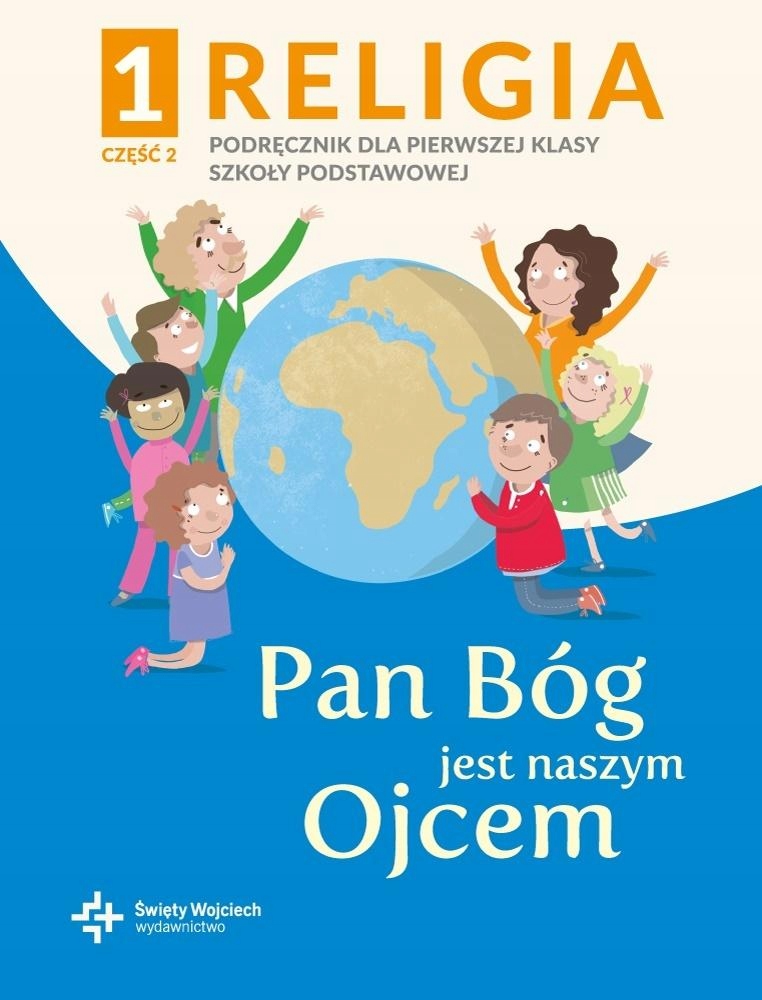 PAN BÓG JEST NASZYM OJCEM KL.1 PODRĘCZNIK Z ĆWICZENIAMI CZ.1 + 2 WOJCIECH Tytuł Religia 1 Pan Bóg jest naszym Ojcem Podręcznik Część 2