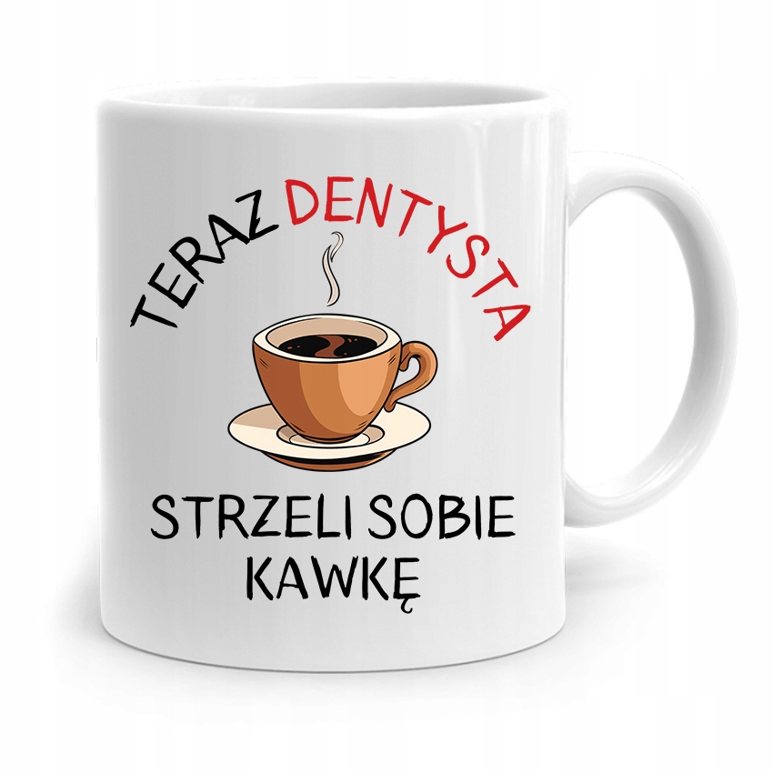 

Kubek Dla Dentysty Strzeli Sobię Kawkę