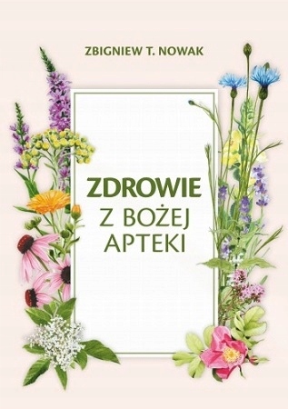 Zdrowie z Bożej apteki - Zbigniew T. Nowak