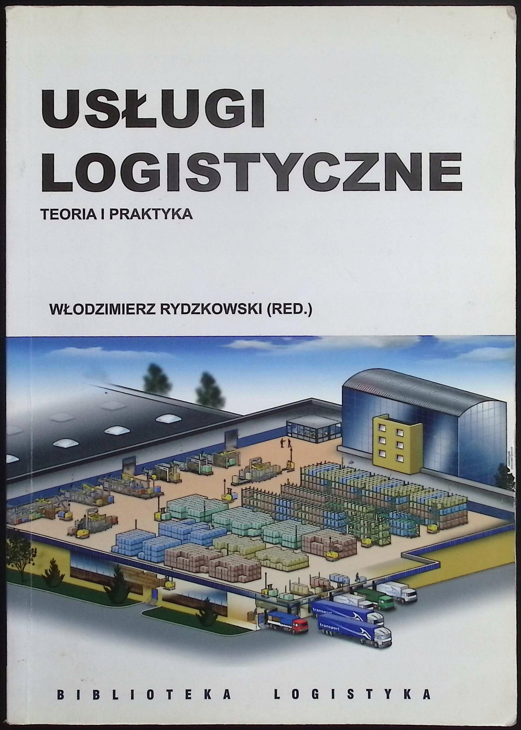 Usługi logistyczne. Teoria i praktyka Włodzimierz Rydzkowski