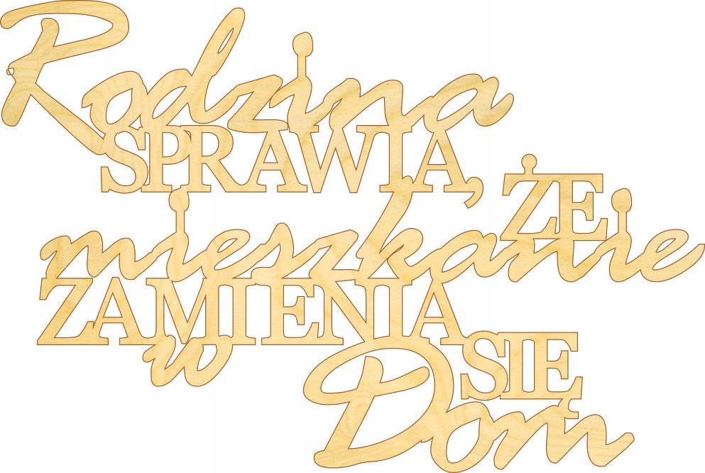 

Drewniany napis Rodzina sprawia, że mieszkanie zam