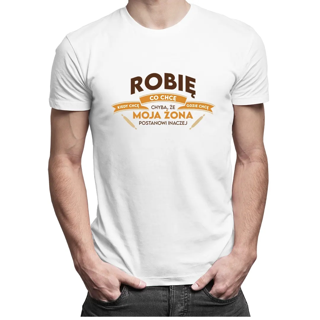 

Robię co chcę, kiedy chcę - koszulka dla męża
