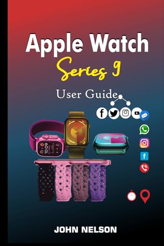 NELSON, JOHN APPLE WATCH SERIES 9 USER GUIDE Updated: Most Complete Easy-to