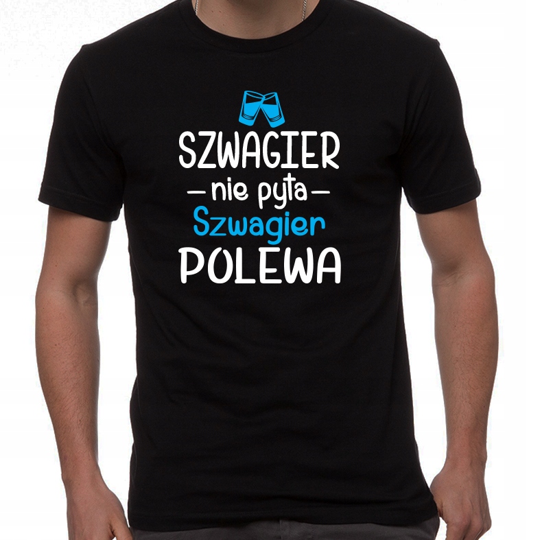 

Szwagier nie pyta szwagier polewa Koszulka M