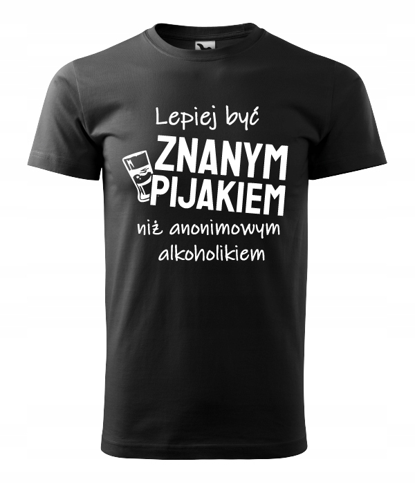 

Koszulka Lepiej Być Znanym Pijakiem
