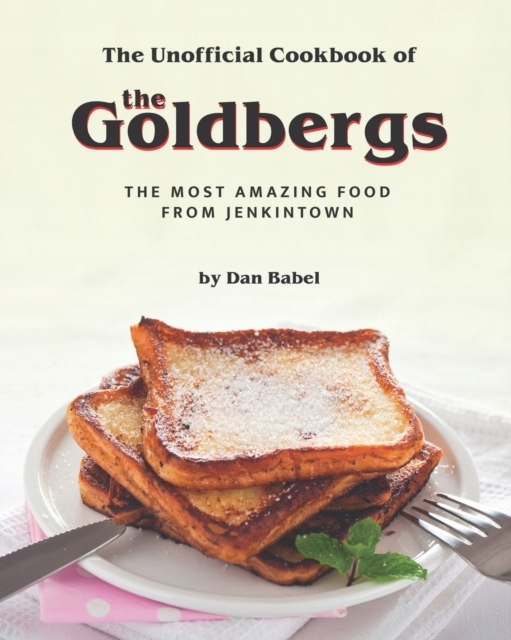 The Unofficial Cookbook of The Goldbergs DAN BABEL