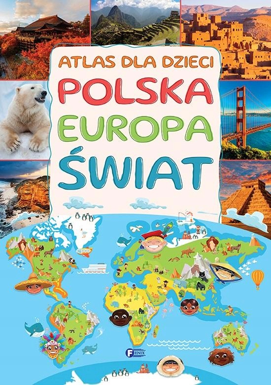 

Atlas Dla Dzieci. Polska, Europa, Świat