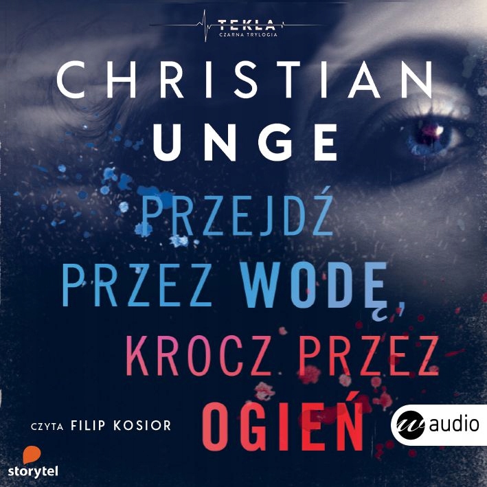 PRZEJDŹ PRZEZ WODĘ, KROCZ PRZEZ OGIEŃ - CHRISTIAN UNGE [AUDIOBOOK]