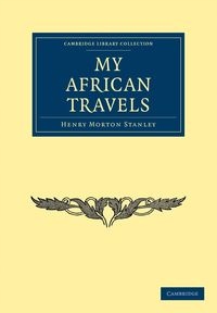 MY AFRICAN TRAVELS STANLEY HENRY MORTON
