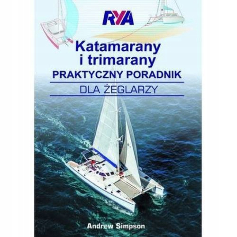 

Katamarany I Trimarany Praktyczny Poradnik Dla