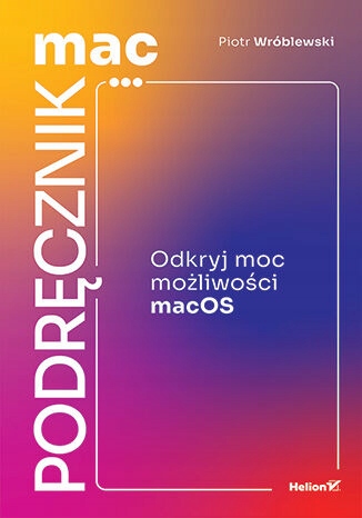 MacPodręcznik. Odkryj moc możliwości macOS Język publikacji polski