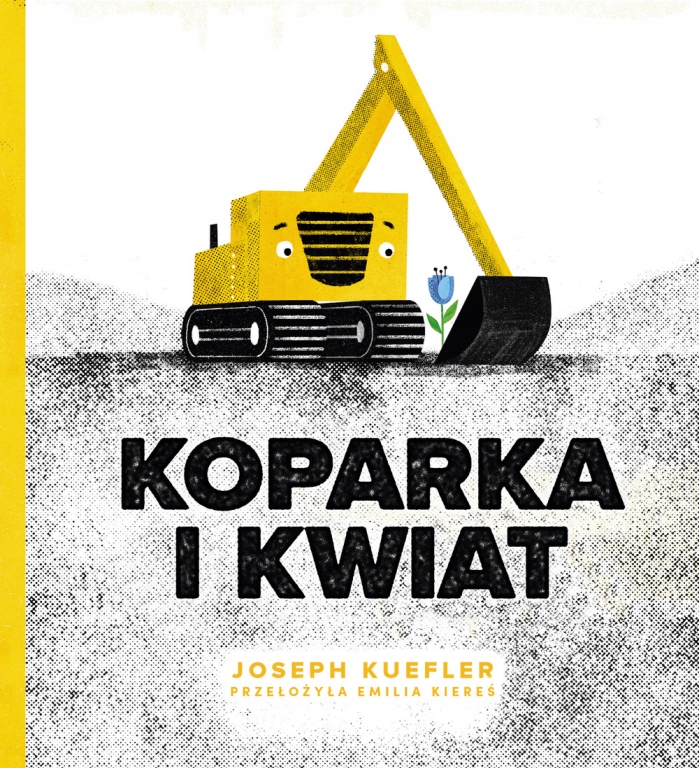 

Koparka i kwiat. Joseph Kuefler
