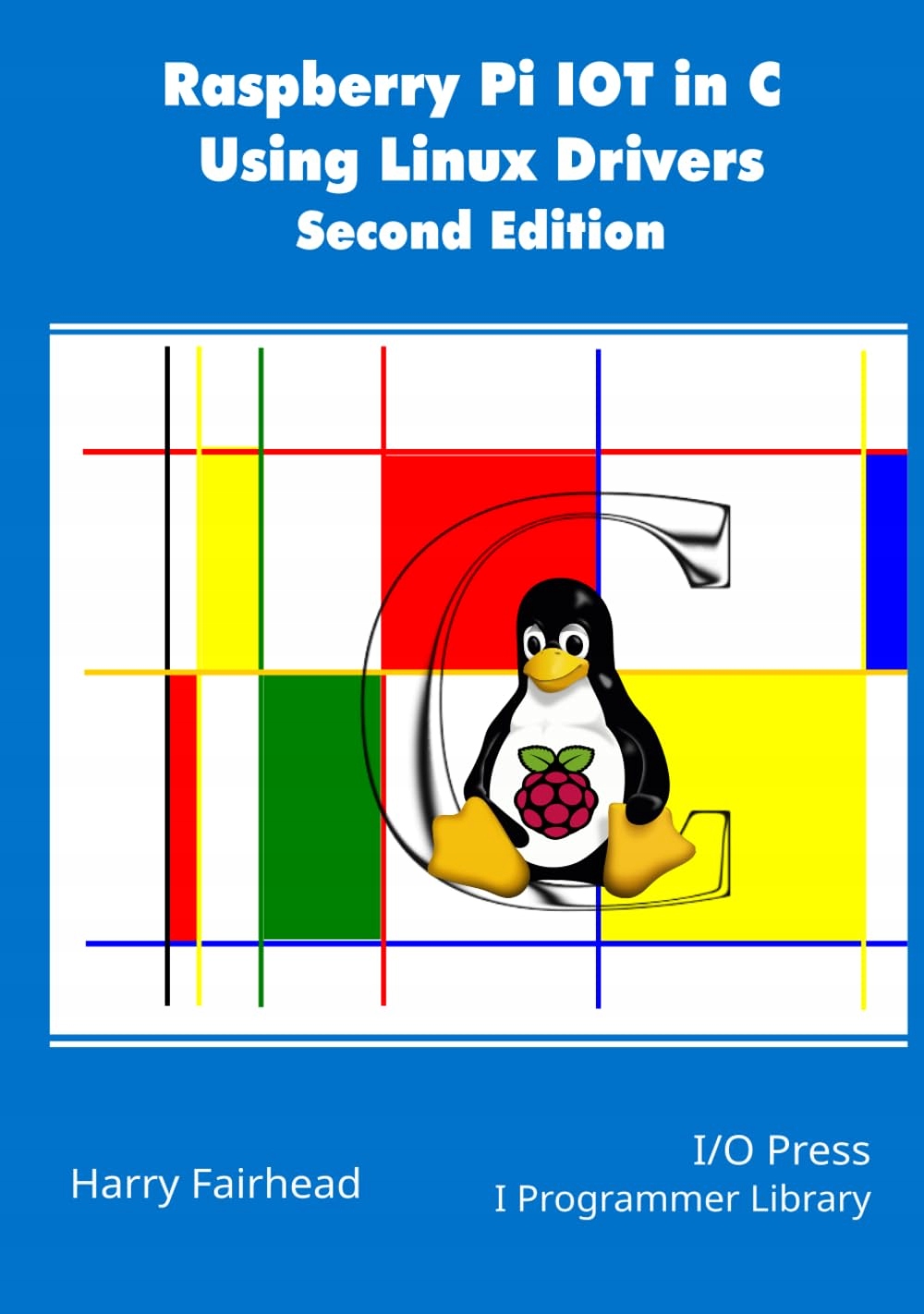 Raspberry Pi IoT In C Using Linux Drivers, 2nd Edition Fairhead, Harry ...