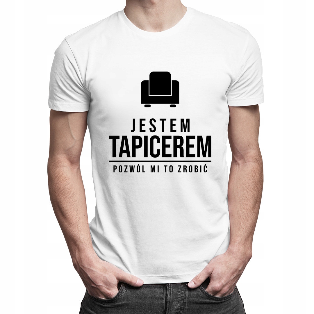 

Jestem tapicerem, pozwól mi to zrobić - dla niego