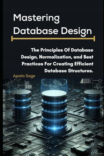 Sage, Apollo Mastering Database Design: The Principles Of Database Design,