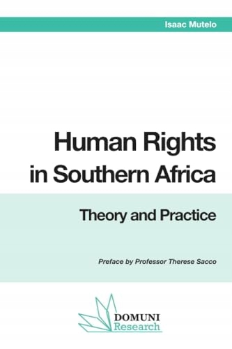 Human Rights in Southern Africa: Theory and Practice Mutelo, Isaac