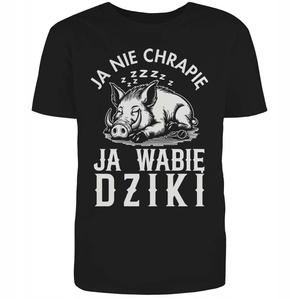 KOSZULKA Z NADRUKIEM MĘSKA ŚMIESZNA T-SHIRT JA NIE CHRAPIĘ JA WABIĘ DZIKI