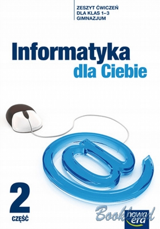 Informatyka dla ciebie Gimnazjum kl. 1-3 ćwiczenia