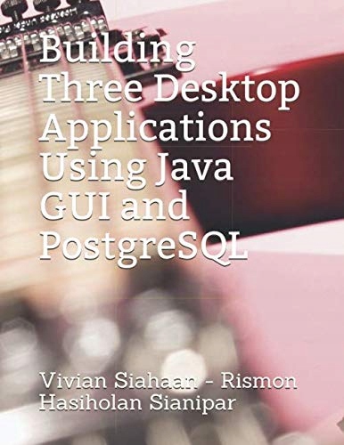 Sianipar, Rismon Hasiholan Building Three Desktop Applications Using Java G