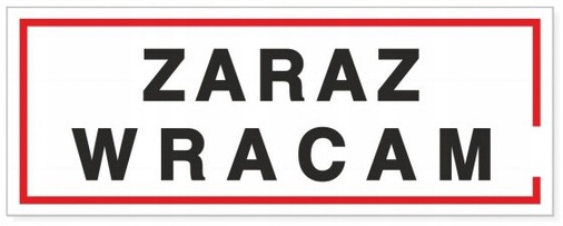 

Tabliczka Informacyjna Zaraz Wracam 21x8