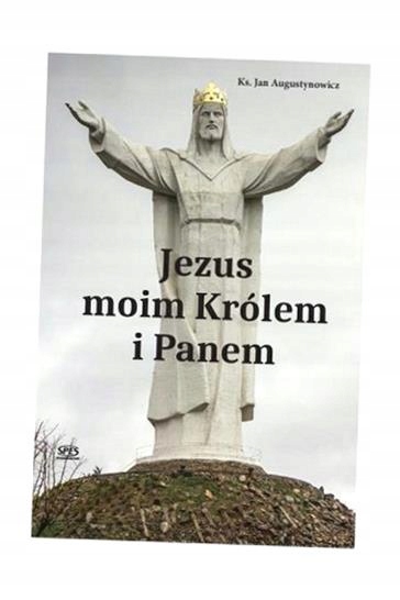 JEZUS MOIM KRÓLEM I PANEM, KS.JAN AUGUSTYNOWICZ