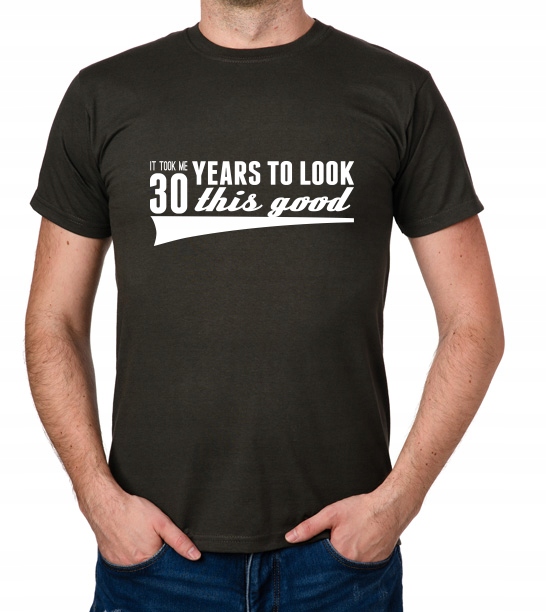 

koszulka It Took 30 Years Look This Good prezent